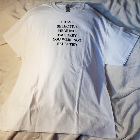 "I Have Selective Hearing. I'm Sorry You Were Not Selected" Crew Neck T-Shirt - Picture 2 of 4